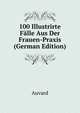 100 Illustrirte Falle Aus Der Frauen-Praxis (German Edition), Auvard 