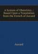 A System of Obstetrics .: Based Upon a Translation from the French of Auvard, Auvard 