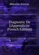 Diagnostic De L'Appendicite (French Edition), Maurice Auvray 