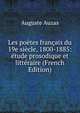Les poetes francais du 19e siecle, 1800-1885: etude prosodique et litteraire (French Edition), Auguste Auzas 