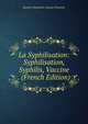 La Syphilisation: Syphilisation, Syphilis, Vaccine . (French Edition), Joseph Alexandre Auzias-Turenne 