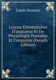 Le?ons ?l?mentaires D'anatomie Et De Physiologie Humaine Et Compar?e (French Edition), Louis Auzoux 