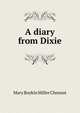 A diary from Dixie, Mary Boykin Miller Chesnut 