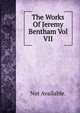 The Works Of Jeremy Bentham Vol VII, Not Available. 