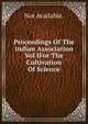 Proceedings Of The Indian Association Vol IFor The Cultivation Of Science., Not Available. 