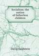 Socialism: the nation of fatherless children, David Goldstein 