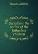 Socialism: the nation of the fatherless children, David Goldstein 