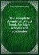 The complete chemistry. A text book for high schools and academies, Elroy McKendree Avery 