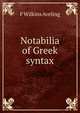 Notabilia of Greek syntax, F Wilkins Aveling 