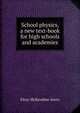 School physics, a new text-book for high schools and academies, Elroy McKendree Avery 