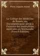 Le Coll?ge des M?decins de Rouen; ou, Documents pour servir ? l'histoire des institutions m?dicales en Normandie (French Edition), Pierre Auguste Avenel 