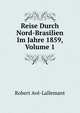Reise Durch Nord-Brasilien Im Jahre 1859, Volume 1, Robert Ave-Lallemant 