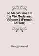 Le Mecanisme De La Vie Moderne, Volume 4 (French Edition), Georges Avenel 