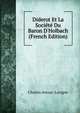 Diderot Et La Soci?t? Du Baron D'Holbach (French Edition), Charles Avezac-Lavigne 