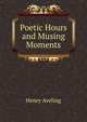 Poetic Hours and Musing Moments, Henry Aveling 