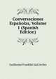 Conversaciones Espanolas, Volume 1 (Spanish Edition), Guillermo Franklin Hall Aviles 