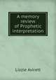 A memory review of Prophetic interpretation, Lizzie Avirett 