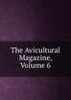 The Avicultural Magazine, Volume 6, 