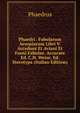 Phaedri . Fabularum Aesopiarum Libri V. Accedunt Et Aviani Et Faeni Fabulae. Accurate Ed. C.H. Weise. Ed. Sterotypa (Italian Edition), Phaedrus 