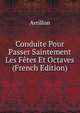 Conduite Pour Passer Saintement Les Fetes Et Octaves (French Edition), Avrillon 