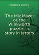 The Miz Maze: or, the Winkworth puzzle ; a story in letters, Frances Awdry 