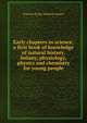 Early chapters in science; a first book of knowledge of natural history, botany, physiology, physics and chemistry for young people, Frances Emily Moberly Awdry 