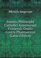 Joannis Philosophi Catholici Armenorum Ozniensis Oratio Contra Phantasticos (Latin Edition), Mkrtich Awgerean 