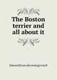 The Boston terrier and all about it, Edward [from old catalog] Axtell 