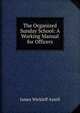 The Organized Sunday School: A Working Manual for Officers, James Wickleff Axtell 