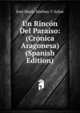 Un Rincon Del Paraiso: (Cronica Aragonesa) (Spanish Edition), Jose Maria Matheu Y Aybar 