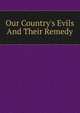 Our Country's Evils And Their Remedy, 