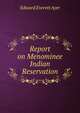 Report on Menominee Indian Reservation, Edward Everett Ayer 