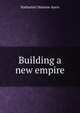 Building a new empire, Nathaniel Monroe Ayers 