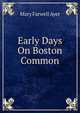 Early Days On Boston Common, Mary Farwell Ayer 