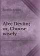 Alec Devlin; or, Choose wisely, Fenton Aylmer 