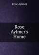 Rose Aylmer's Home, Rose Aylmer 