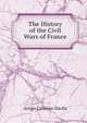 The History of the Civil Wars of France, Arrigo Caterino Davila 