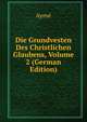 Die Grundvesten Des Christlichen Glaubens, Volume 2 (German Edition), Ayme 