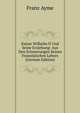 Kaiser Wilhelm II Und Seine Erziehung: Aus Den Erinnerungen Seines Franzosischen Lehres (German Edition), Franz Ayme 