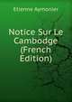 Notice Sur Le Cambodge (French Edition), Etienne Aymonier 