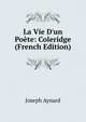 La Vie D'un Po?te: Coleridge (French Edition), Joseph Aynard 