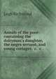 Annals of the poor: containing the dairyman's daughter, the negro servant, and young cottager, c. c., Legh Richmond 