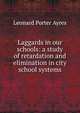 Laggards in our schools: a study of retardation and elimination in city school systems, Leonard Porter Ayres 
