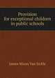 Provision for exceptional children in public schools, James Hixon Van Sickle 