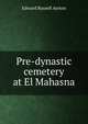 Pre-dynastic cemetery at El Mahasna, Edward Russell Ayrton 