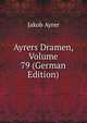 Ayrers Dramen, Volume 79 (German Edition), Jakob Ayrer 