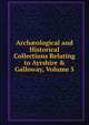 Arch?ological and Historical Collections Relating to Ayrshire & Galloway, Volume 5, 