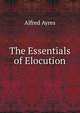 The Essentials of Elocution, Alfred Ayres 
