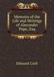 Memoirs of the Life and Writings of Alexander Pope, Esq, Edmund Curll 