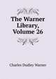 The Warner Library, Volume 26, Warner, Charles Dudley, 1829-1900 